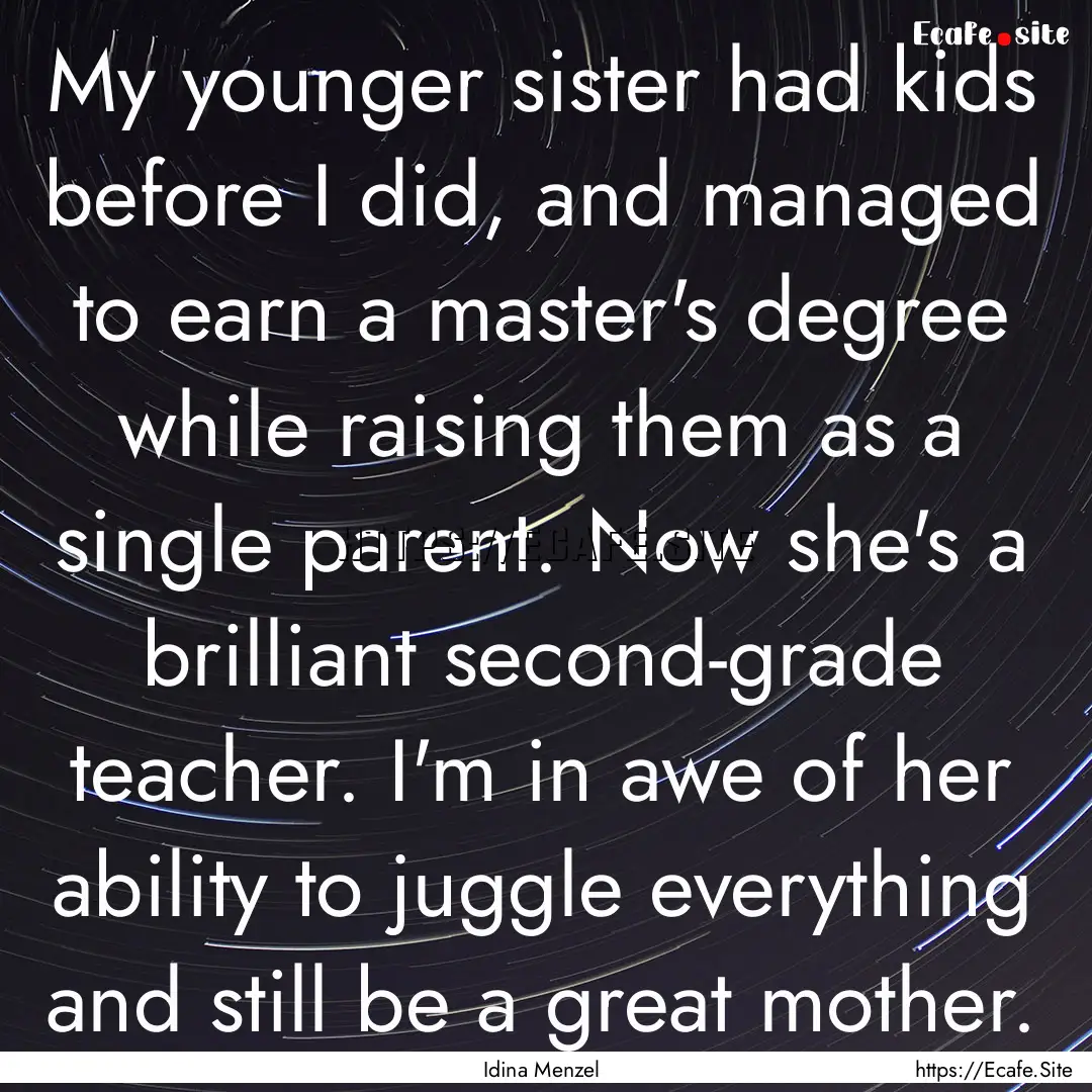 My younger sister had kids before I did,.... : Quote by Idina Menzel