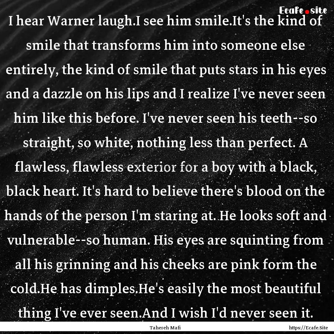 I hear Warner laugh.I see him smile.It's.... : Quote by Tahereh Mafi