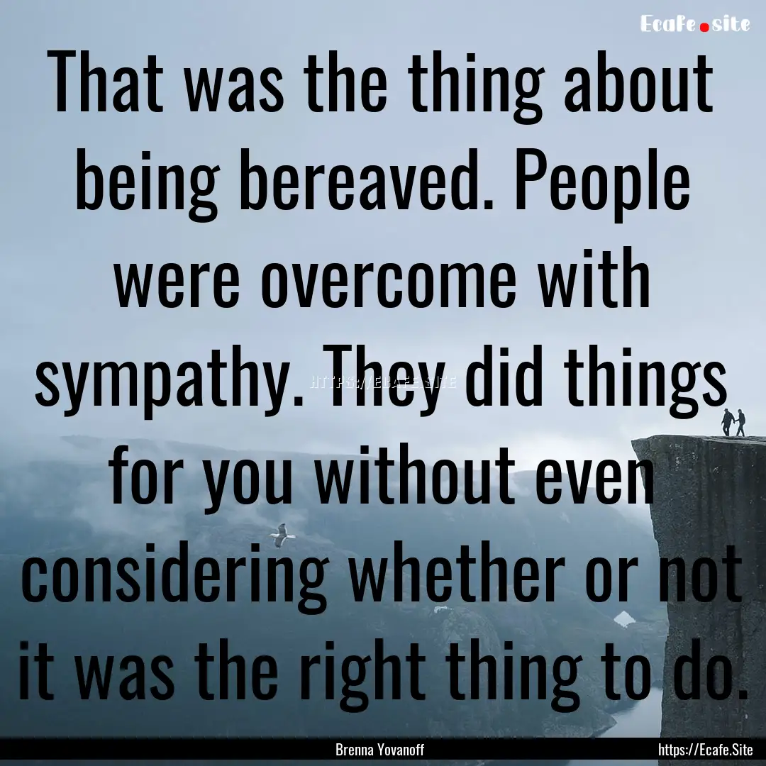 That was the thing about being bereaved..... : Quote by Brenna Yovanoff