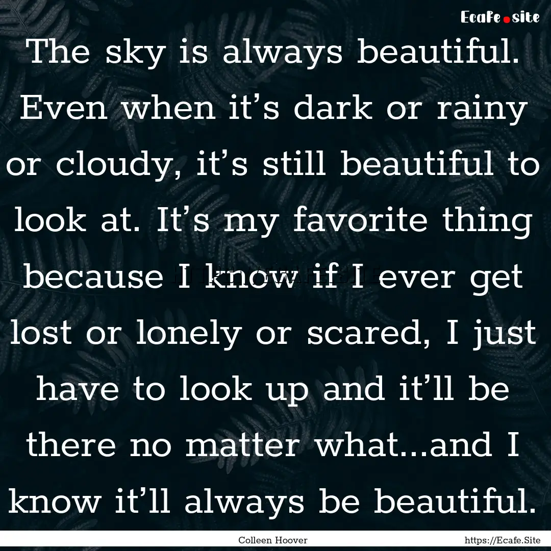 The sky is always beautiful. Even when it’s.... : Quote by Colleen Hoover