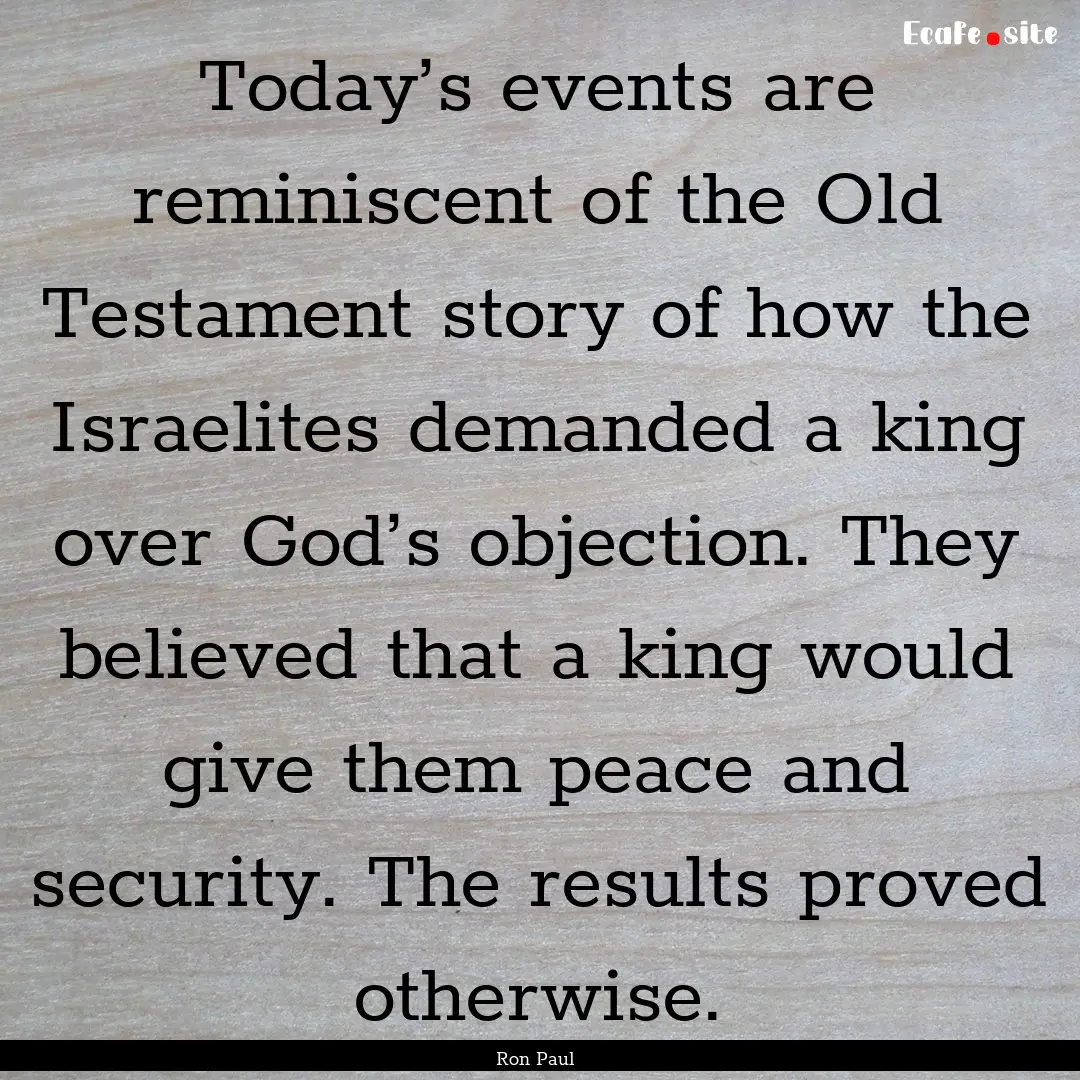 Today’s events are reminiscent of the Old.... : Quote by Ron Paul