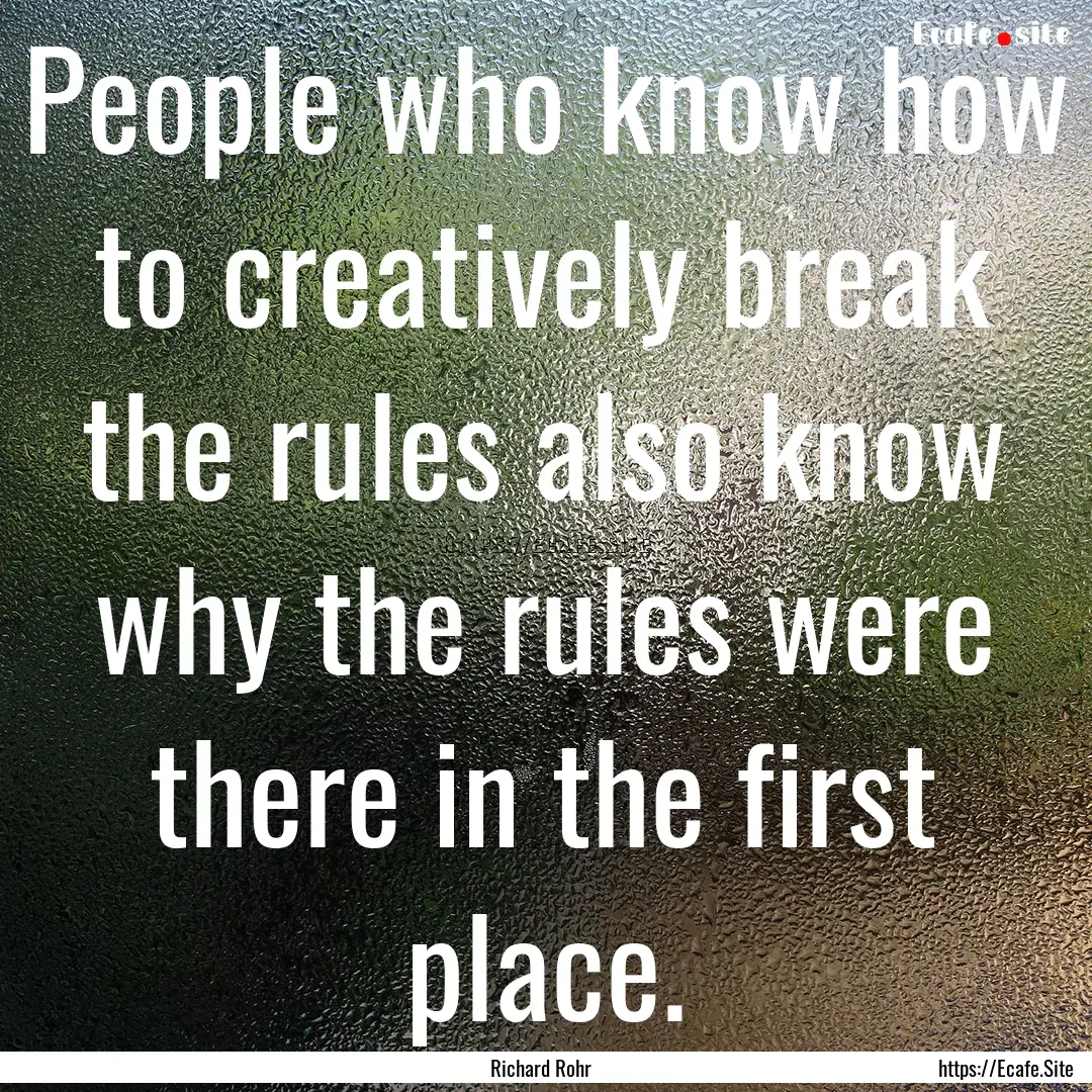 People who know how to creatively break the.... : Quote by Richard Rohr