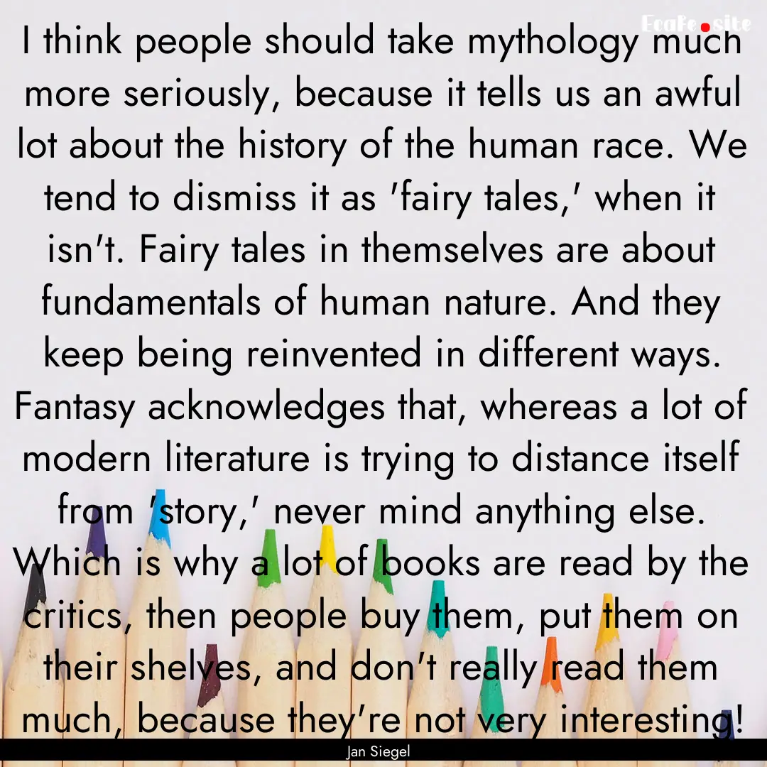 I think people should take mythology much.... : Quote by Jan Siegel