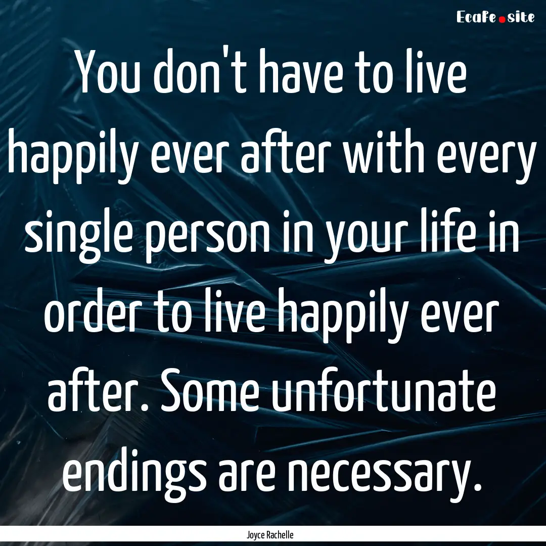 You don't have to live happily ever after.... : Quote by Joyce Rachelle