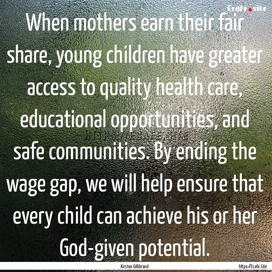 When mothers earn their fair share, young.... : Quote by Kirsten Gillibrand