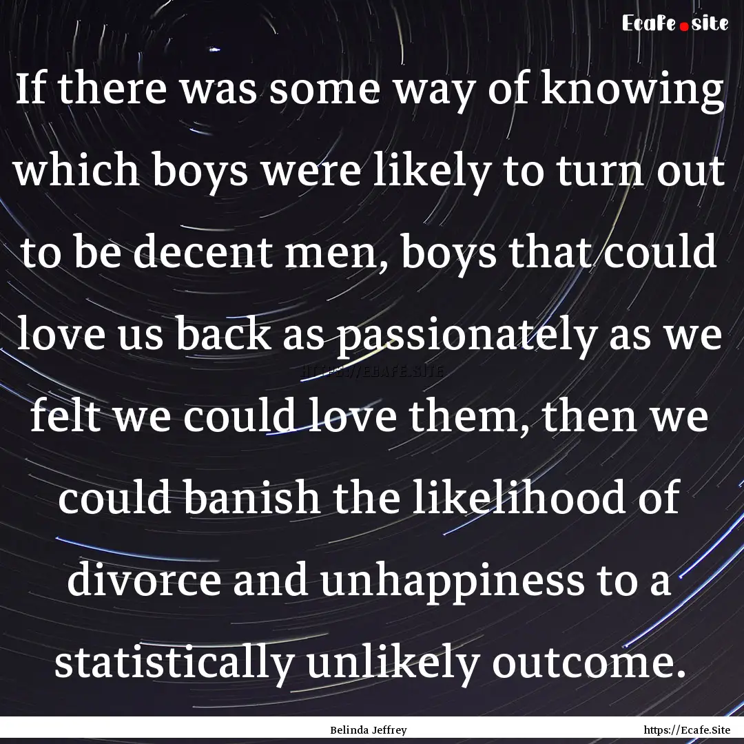 If there was some way of knowing which boys.... : Quote by Belinda Jeffrey