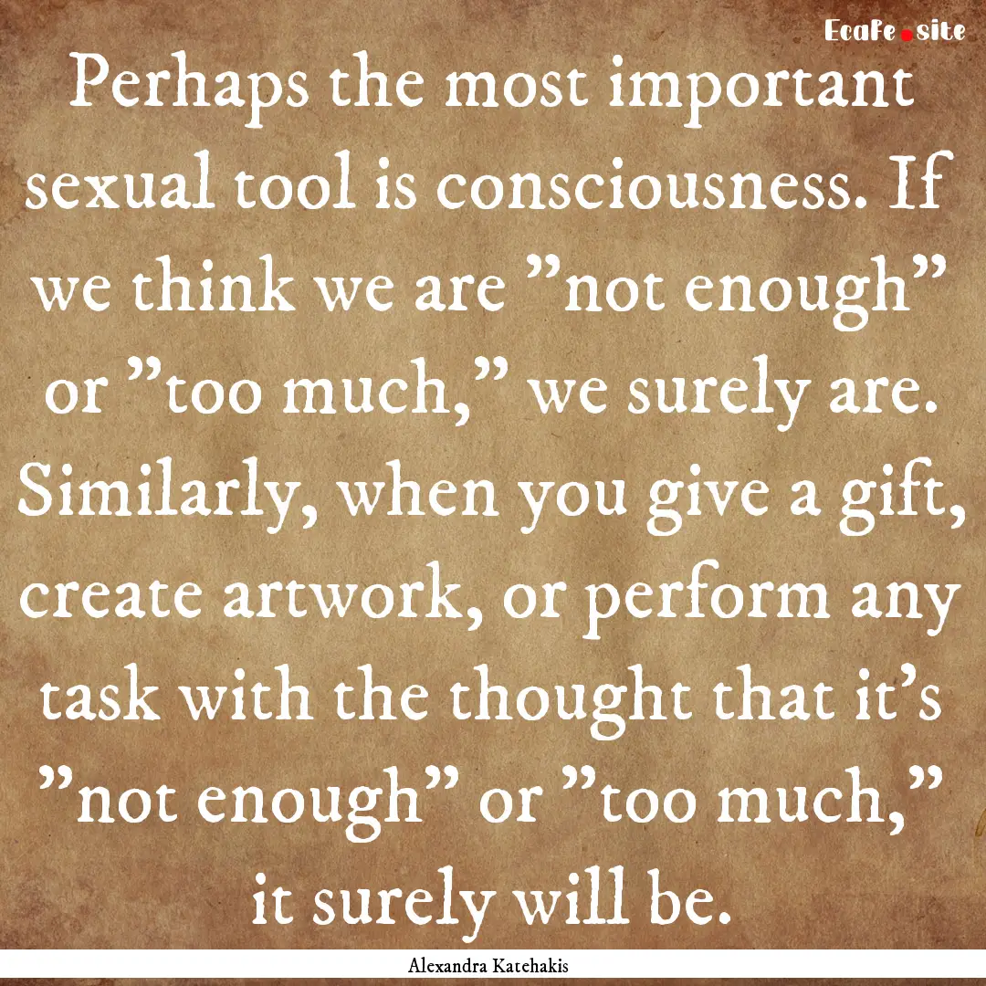 Perhaps the most important sexual tool is.... : Quote by Alexandra Katehakis