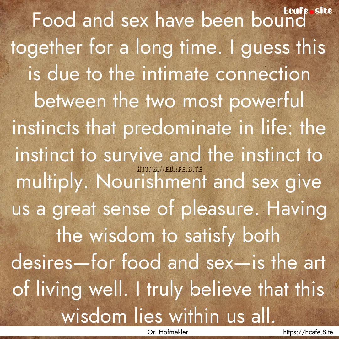 Food and sex have been bound together for.... : Quote by Ori Hofmekler