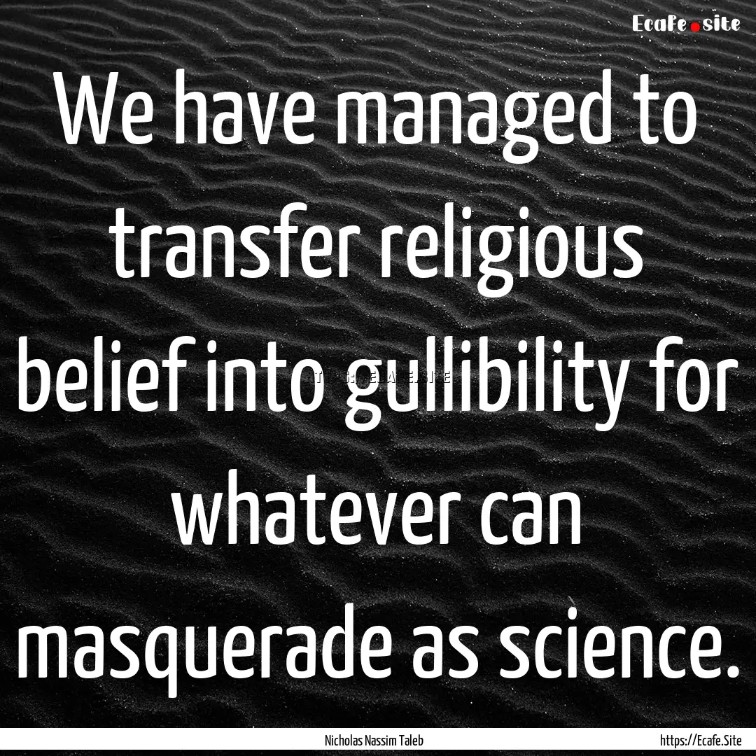 We have managed to transfer religious belief.... : Quote by Nicholas Nassim Taleb