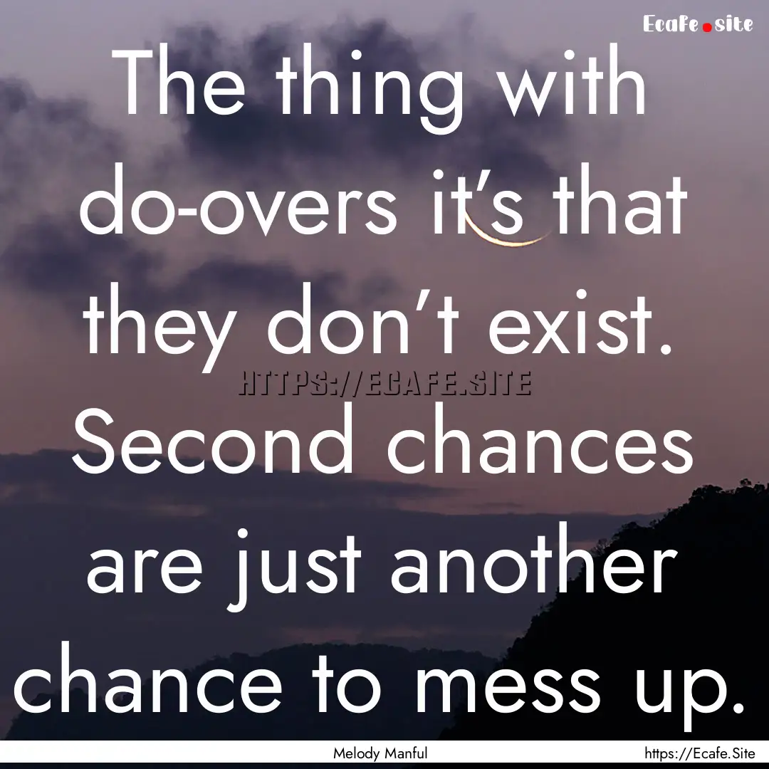 The thing with do-overs it’s that they.... : Quote by Melody Manful