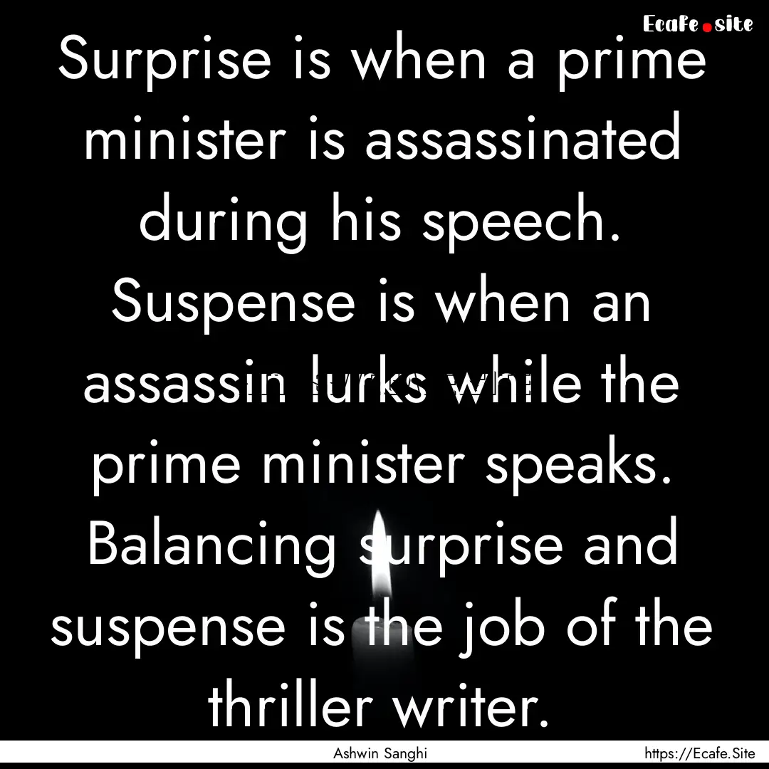 Surprise is when a prime minister is assassinated.... : Quote by Ashwin Sanghi