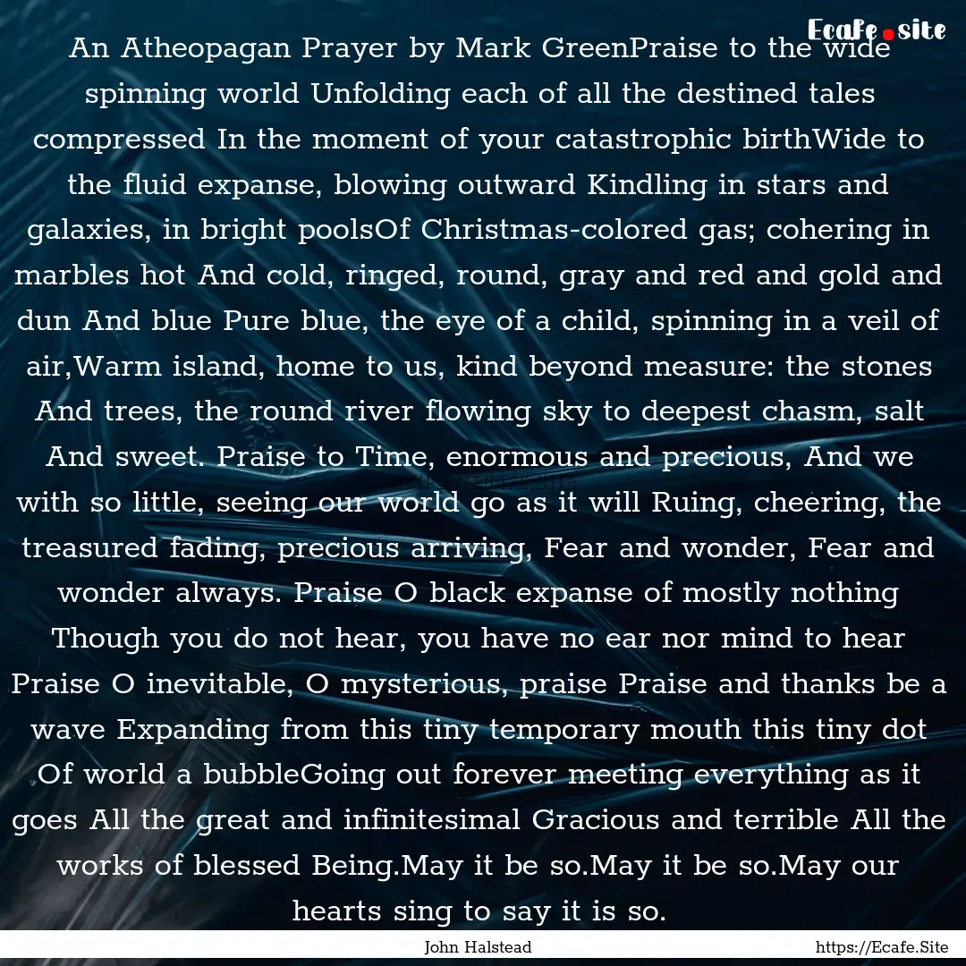 An Atheopagan Prayer by Mark GreenPraise.... : Quote by John Halstead