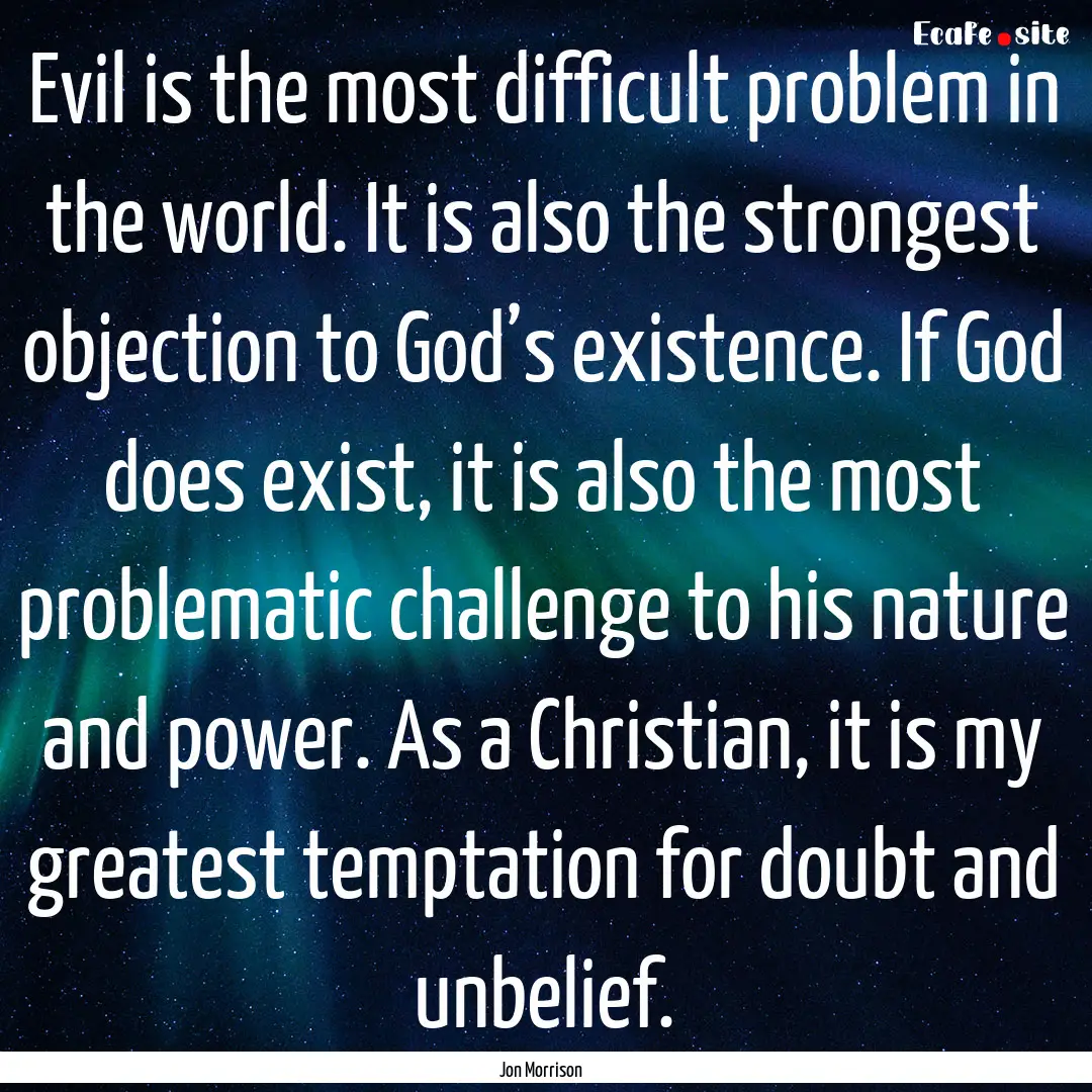 Evil is the most difficult problem in the.... : Quote by Jon Morrison