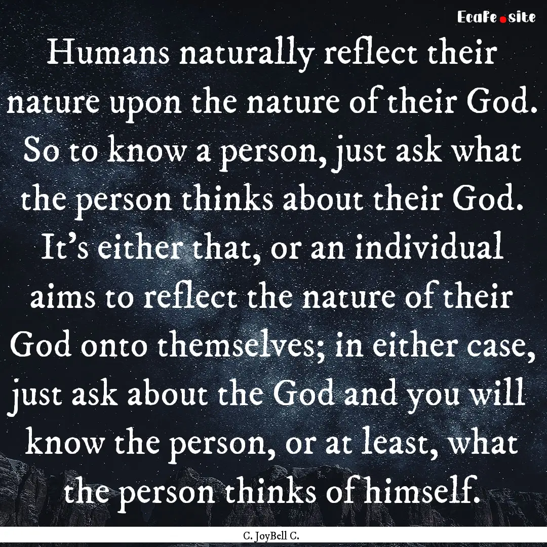 Humans naturally reflect their nature upon.... : Quote by C. JoyBell C.