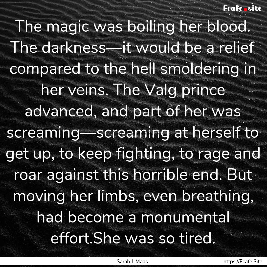 The magic was boiling her blood. The darkness—it.... : Quote by Sarah J. Maas