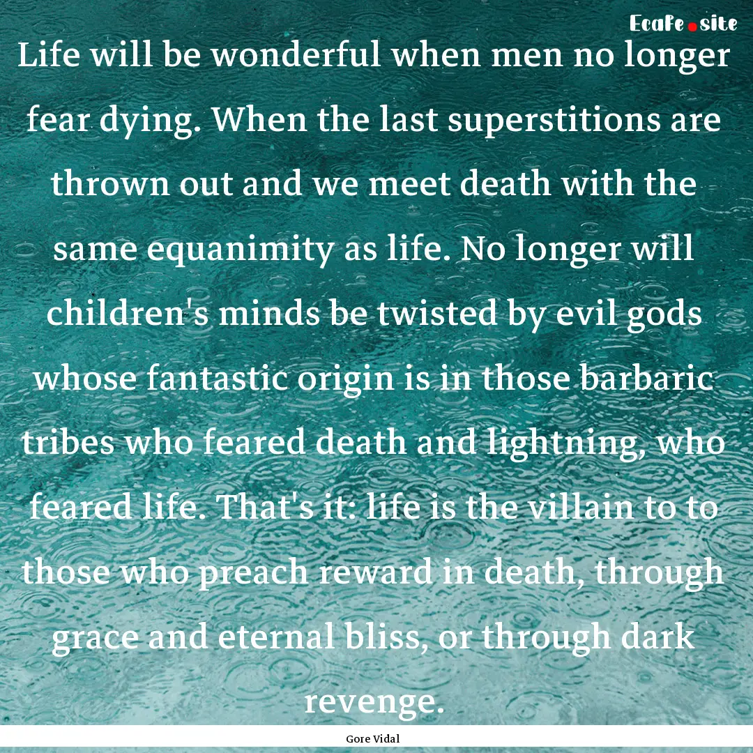 Life will be wonderful when men no longer.... : Quote by Gore Vidal