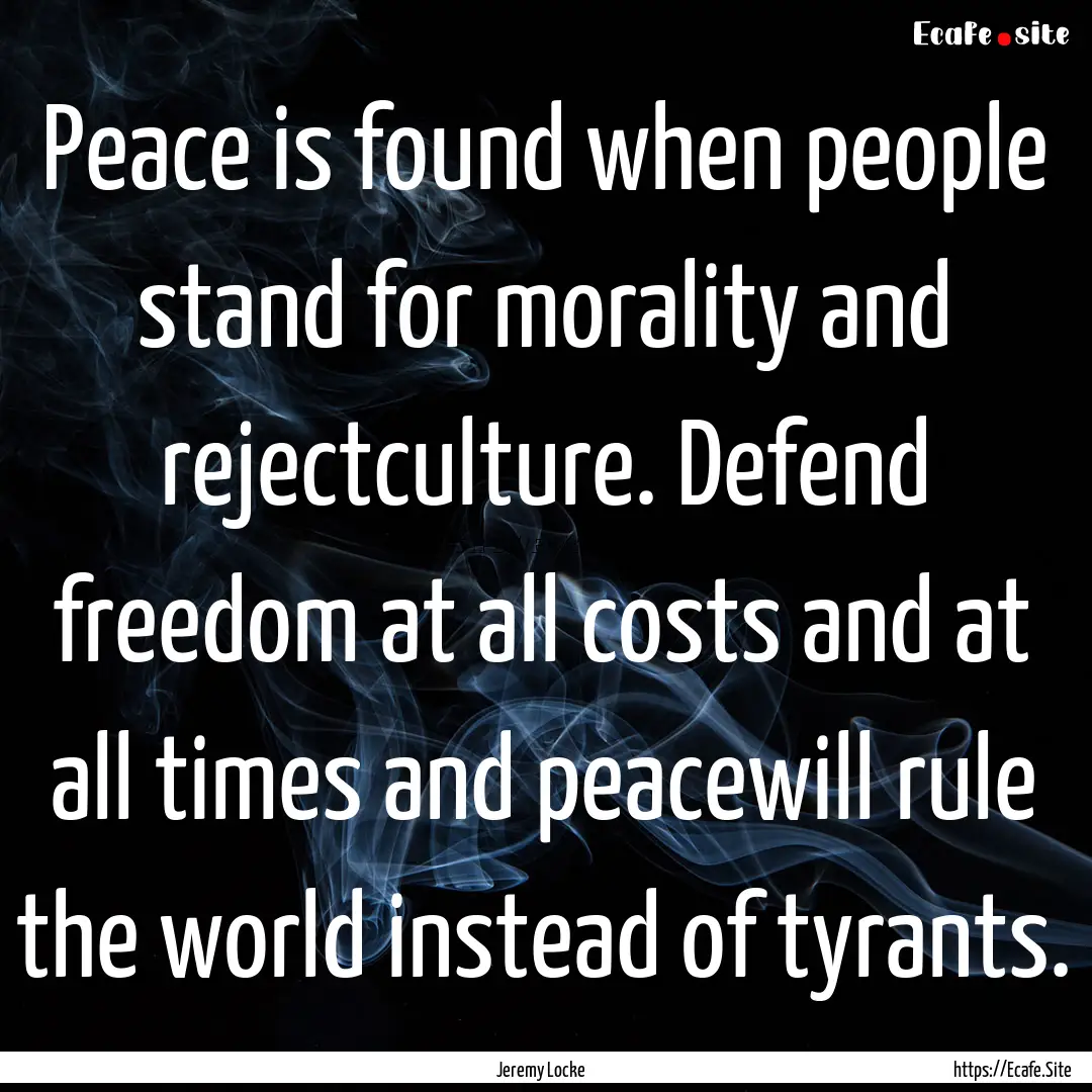 Peace is found when people stand for morality.... : Quote by Jeremy Locke