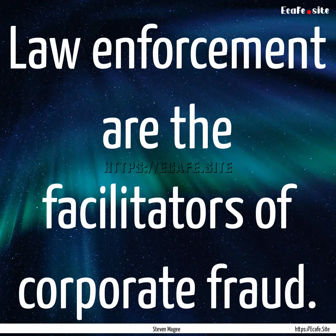 Law enforcement are the facilitators of corporate.... : Quote by Steven Magee