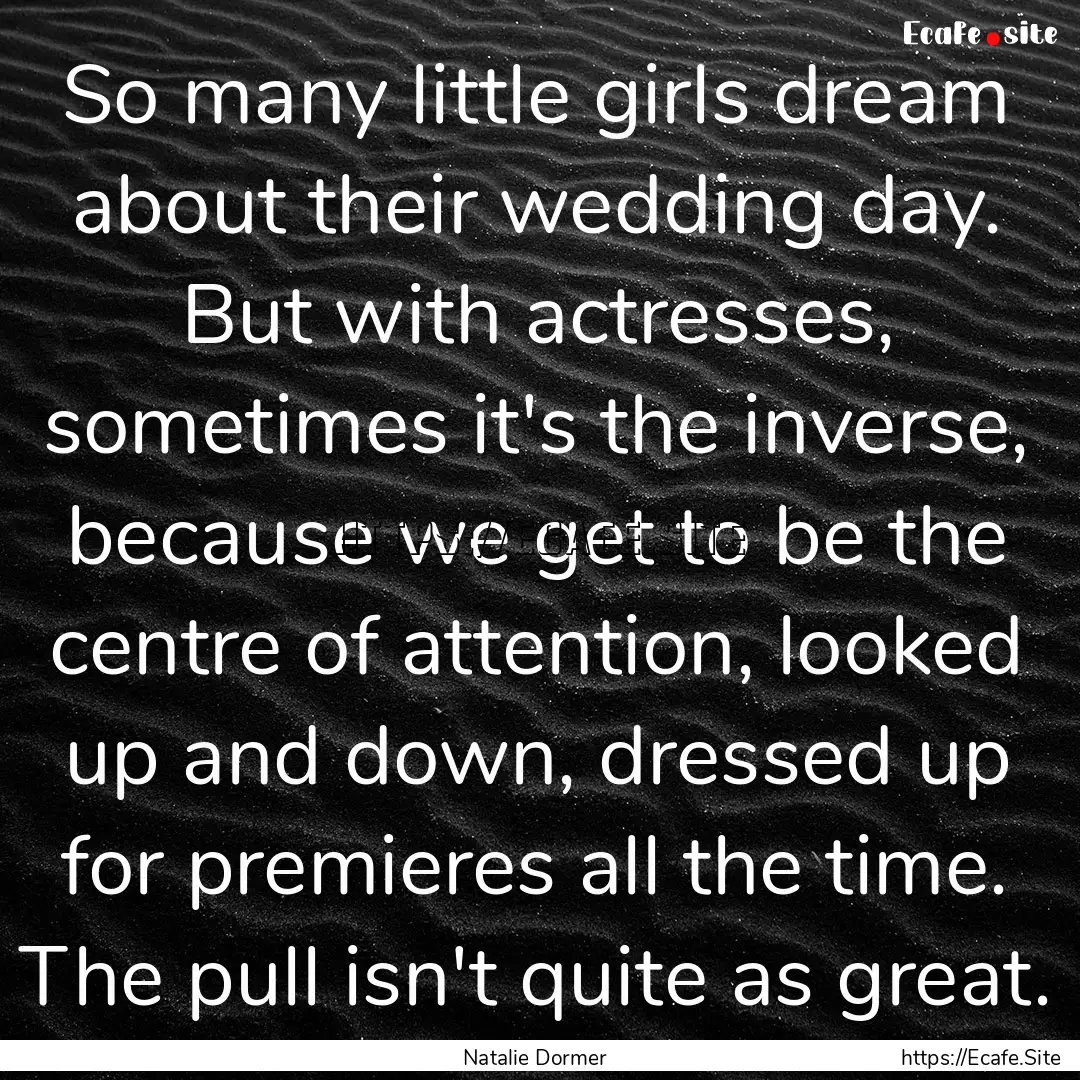 So many little girls dream about their wedding.... : Quote by Natalie Dormer