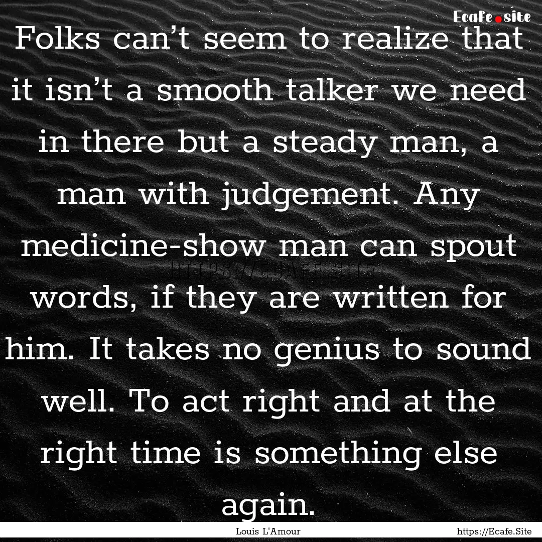 Folks can’t seem to realize that it isn’t.... : Quote by Louis L'Amour