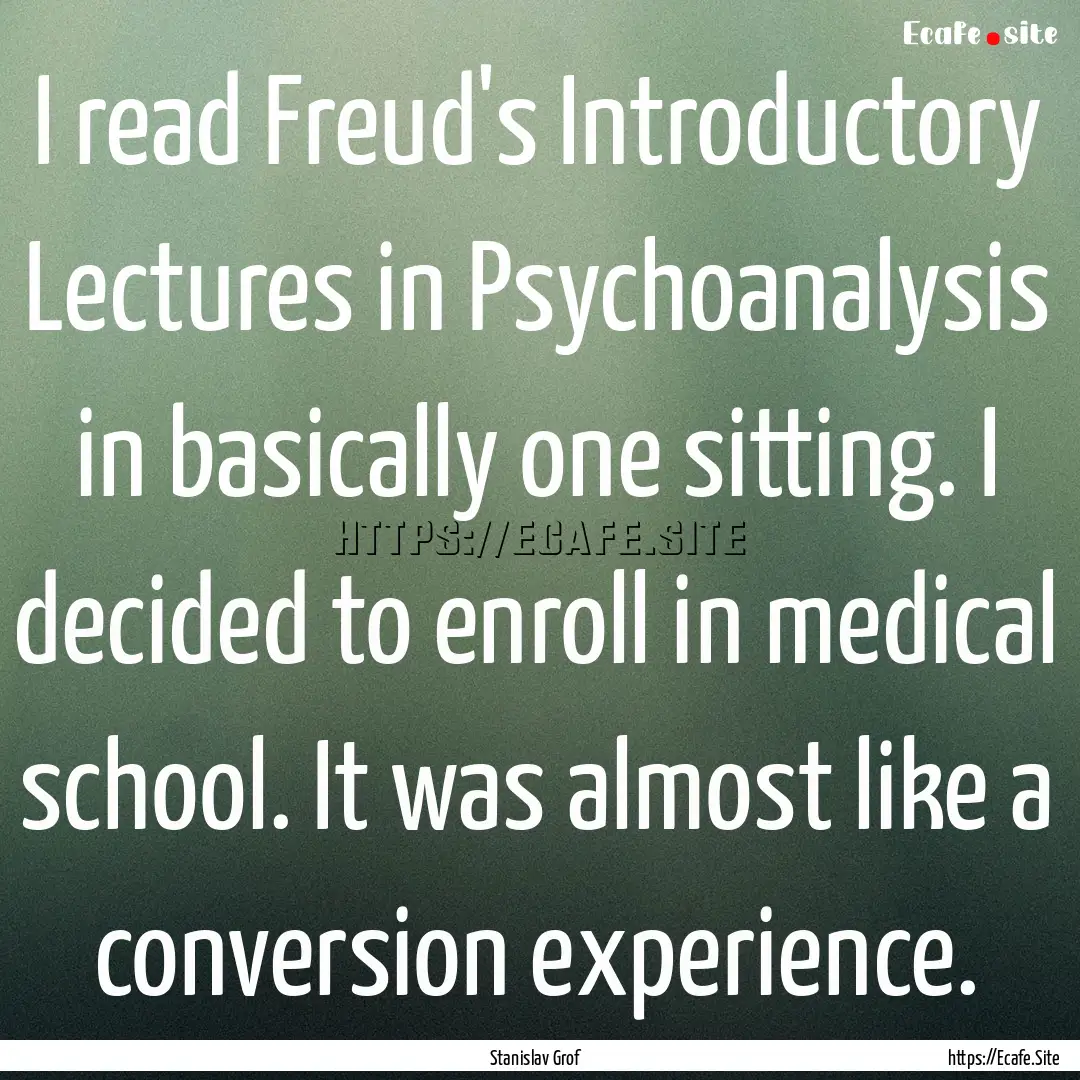 I read Freud's Introductory Lectures in Psychoanalysis.... : Quote by Stanislav Grof