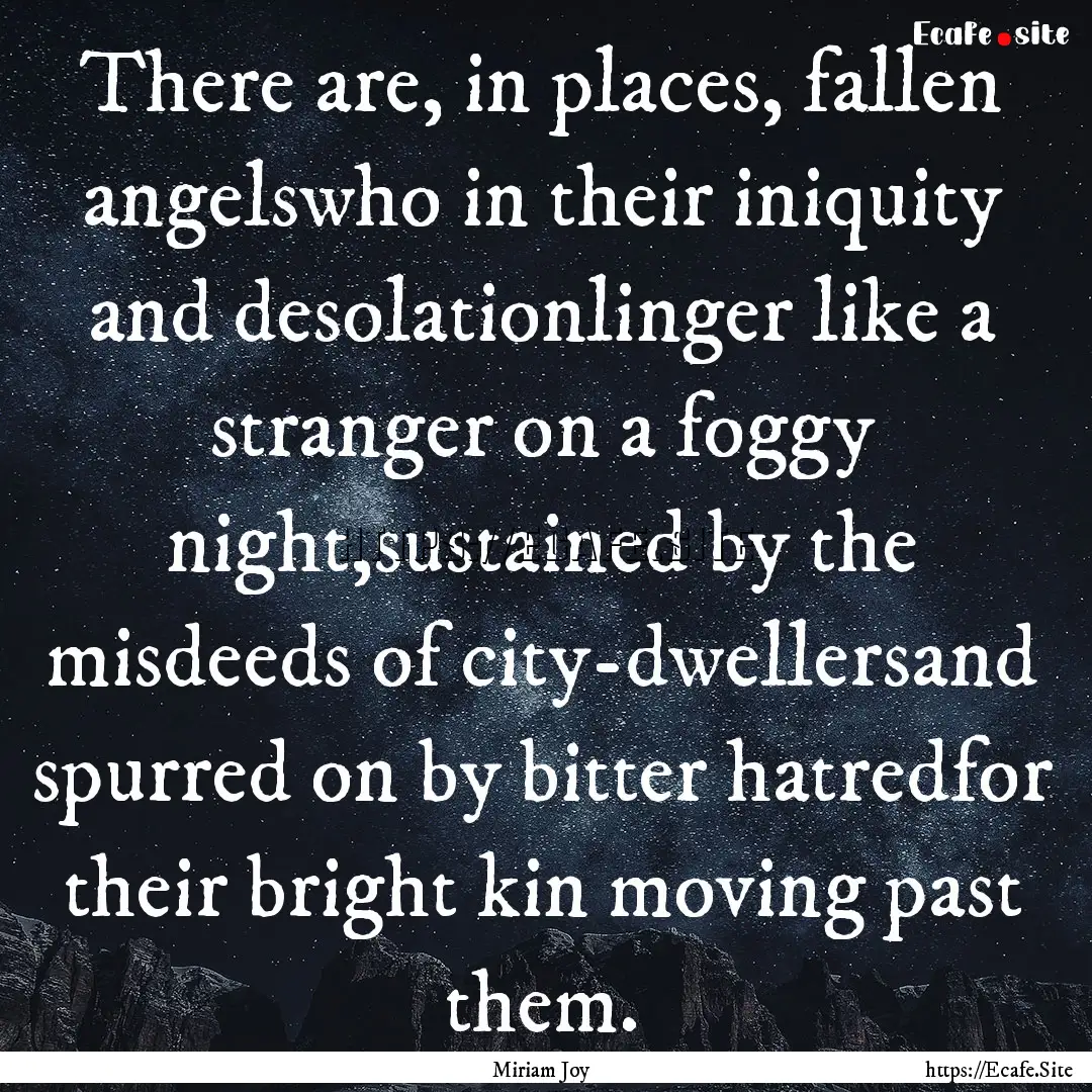 There are, in places, fallen angelswho in.... : Quote by Miriam Joy