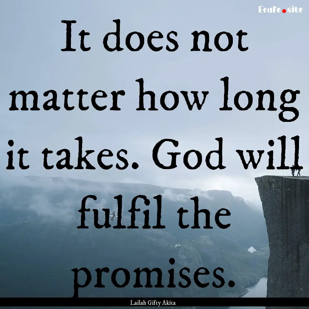 It does not matter how long it takes. God.... : Quote by Lailah Gifty Akita