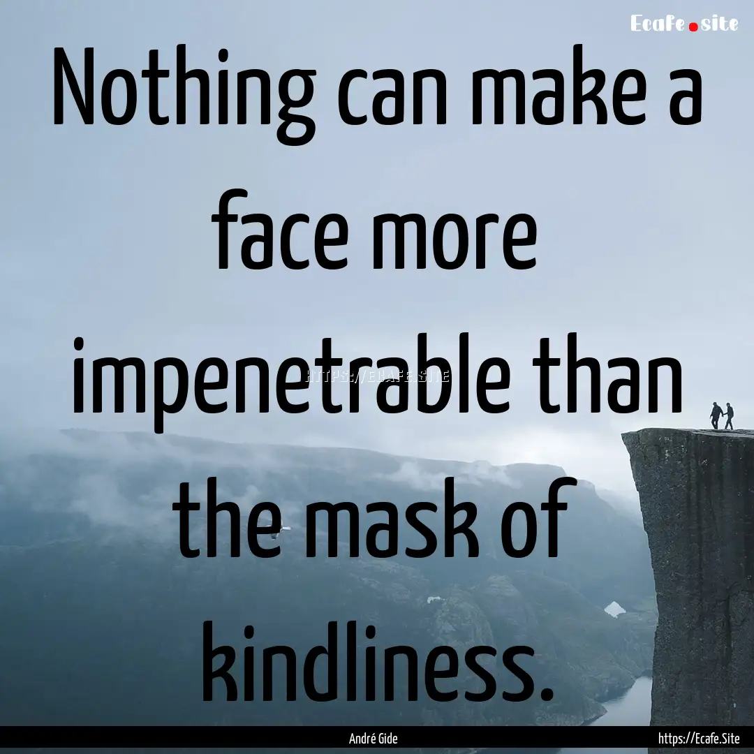 Nothing can make a face more impenetrable.... : Quote by André Gide