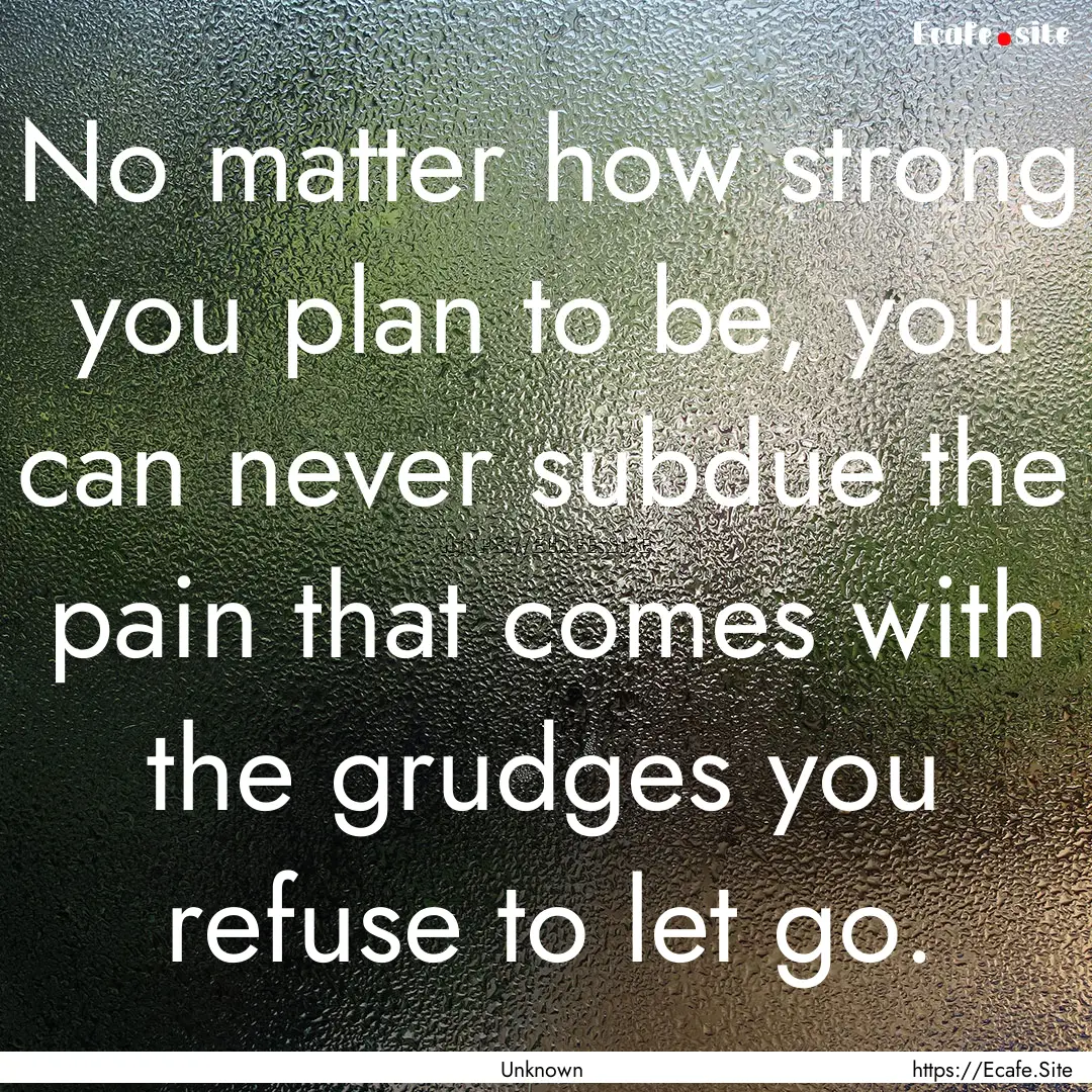 No matter how strong you plan to be, you.... : Quote by Unknown