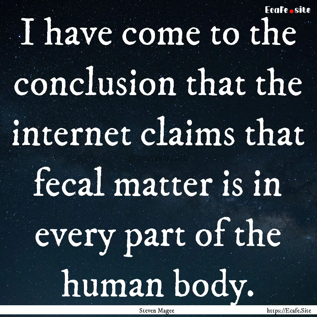 I have come to the conclusion that the internet.... : Quote by Steven Magee