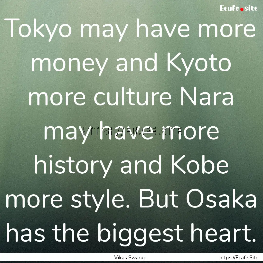 Tokyo may have more money and Kyoto more.... : Quote by Vikas Swarup