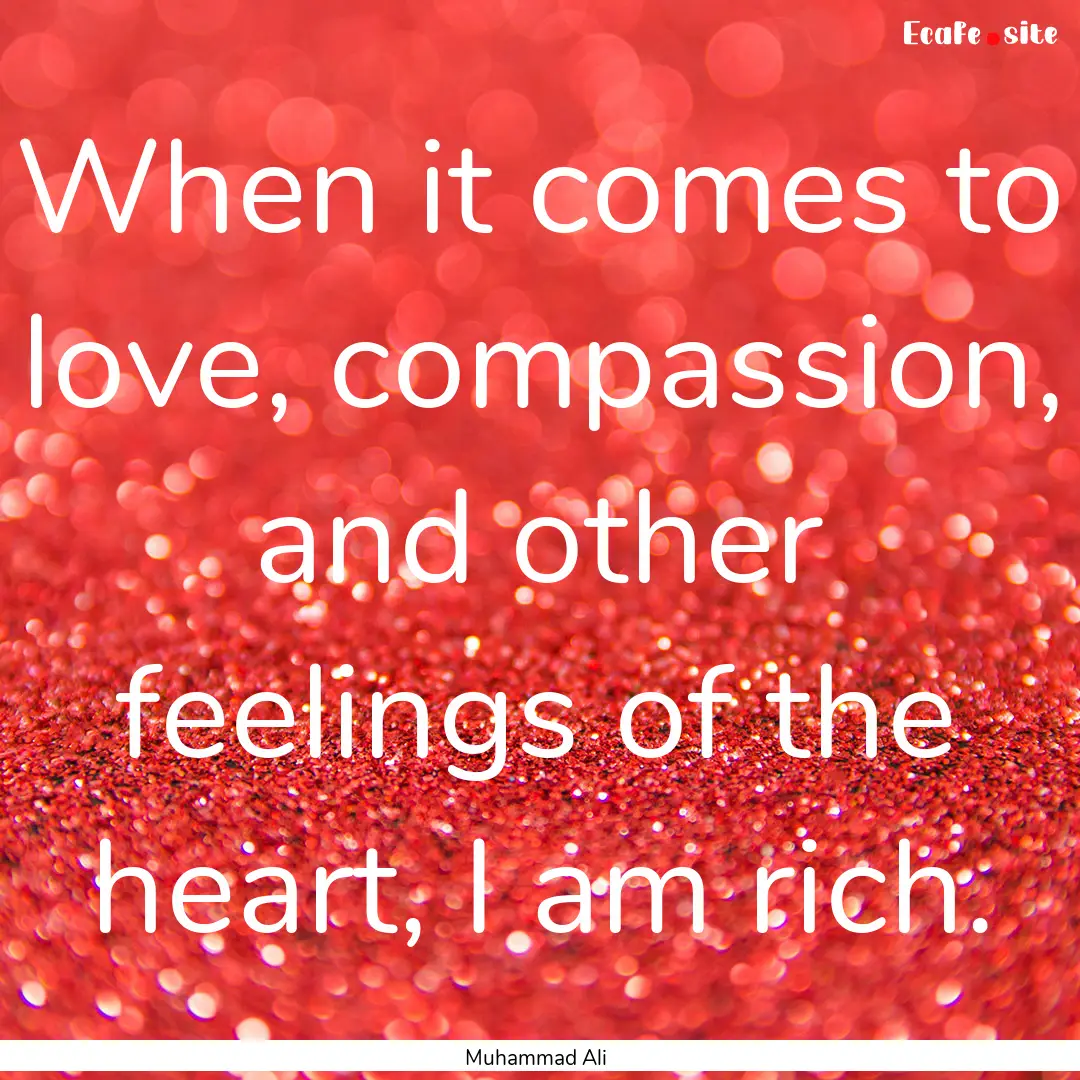 When it comes to love, compassion, and other.... : Quote by Muhammad Ali