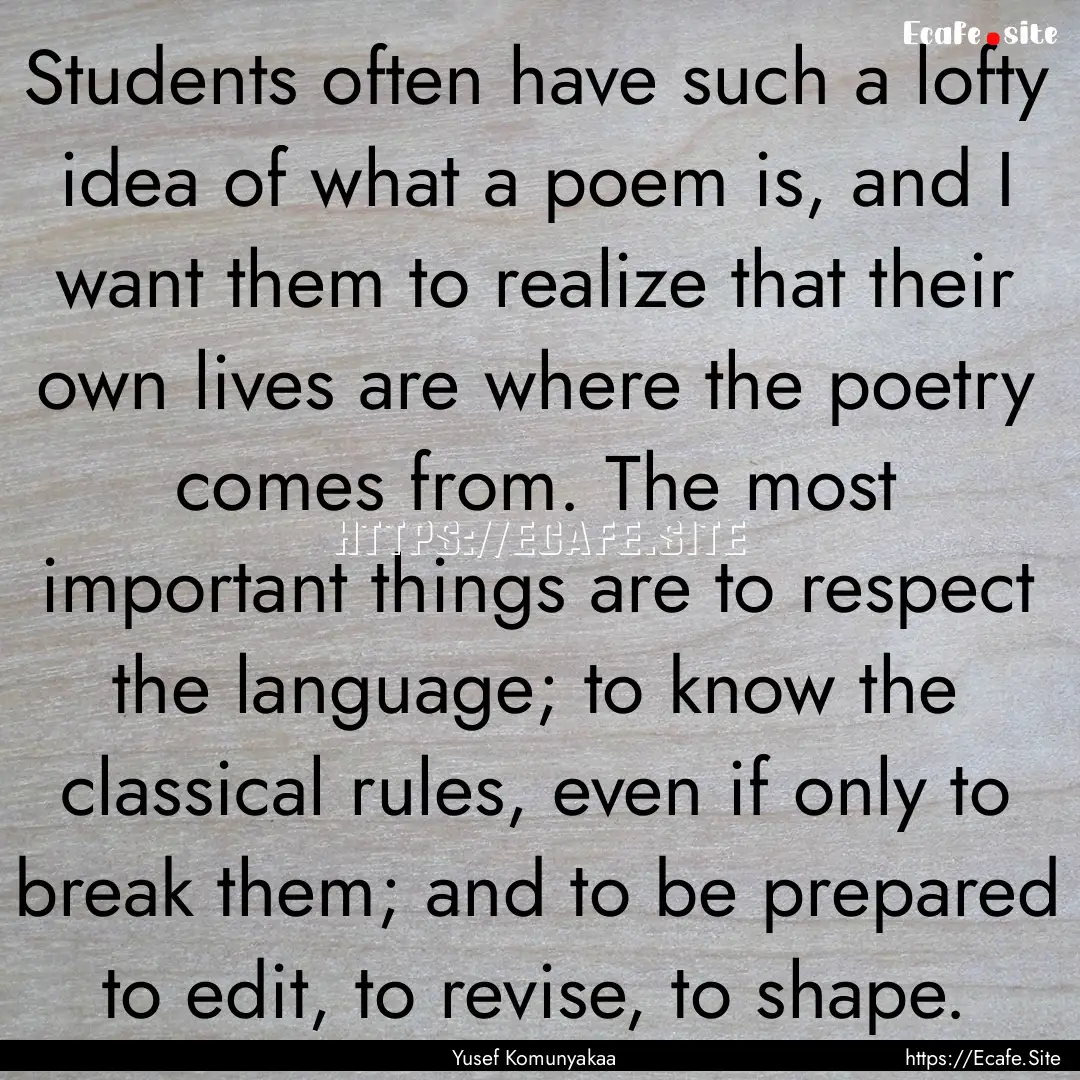 Students often have such a lofty idea of.... : Quote by Yusef Komunyakaa