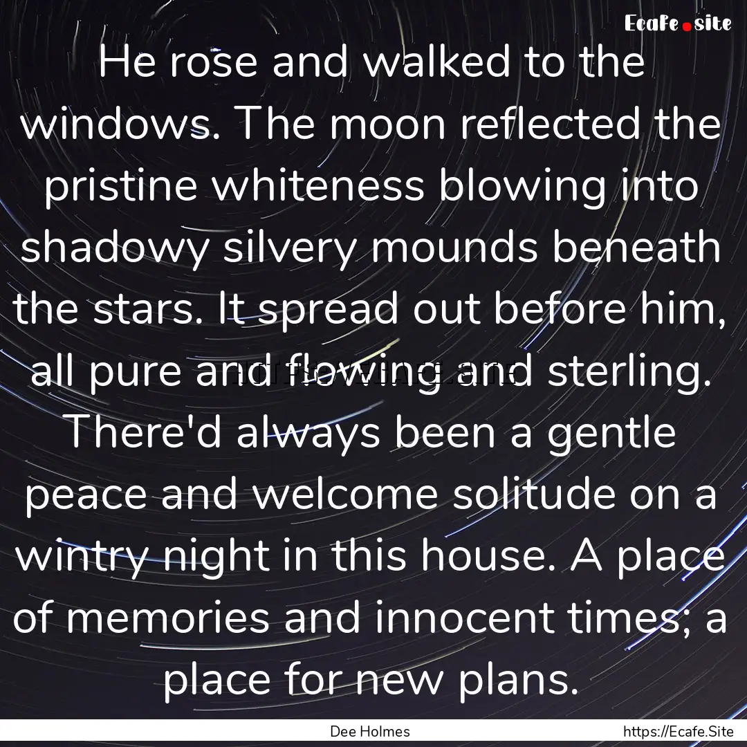 He rose and walked to the windows. The moon.... : Quote by Dee Holmes