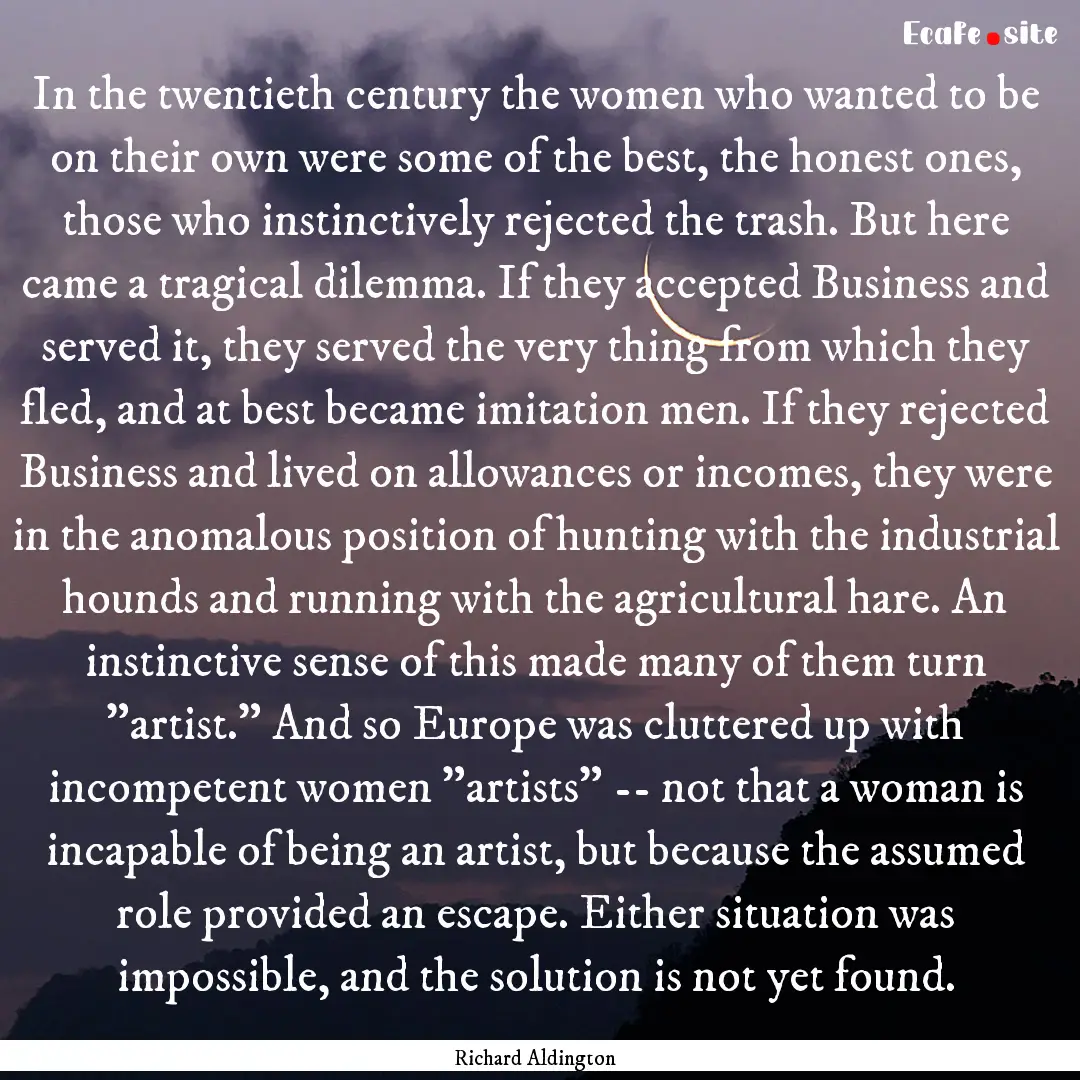 In the twentieth century the women who wanted.... : Quote by Richard Aldington