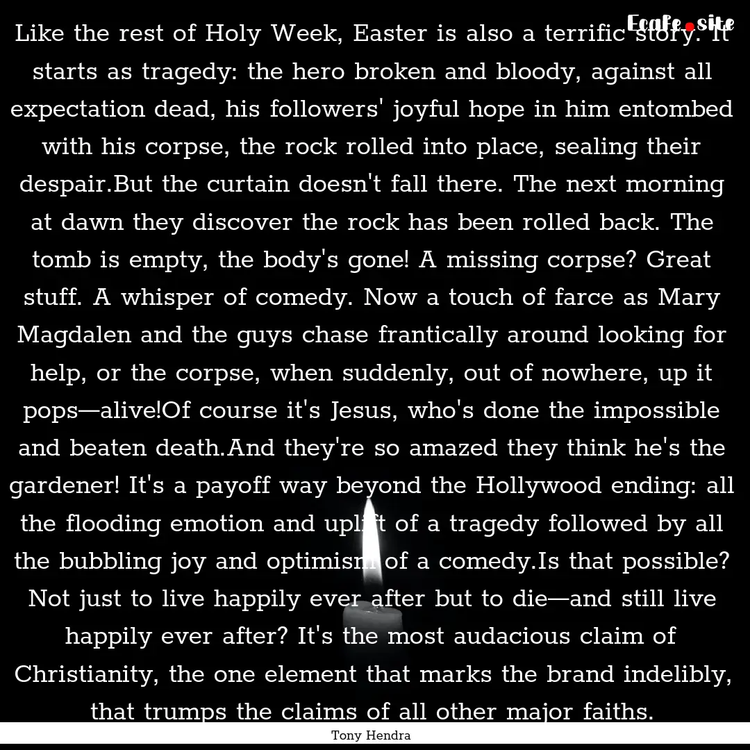 Like the rest of Holy Week, Easter is also.... : Quote by Tony Hendra