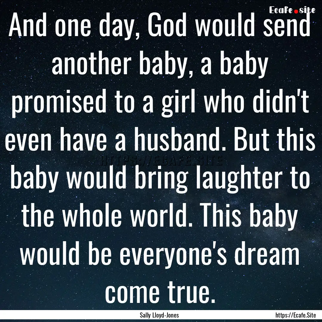 And one day, God would send another baby,.... : Quote by Sally Lloyd-Jones