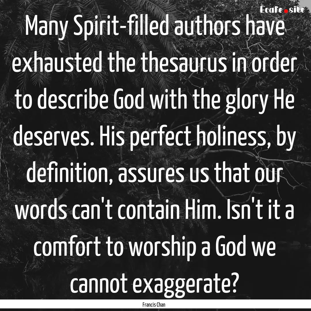 Many Spirit-filled authors have exhausted.... : Quote by Francis Chan