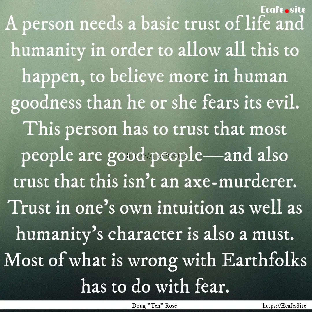 A person needs a basic trust of life and.... : Quote by Doug 