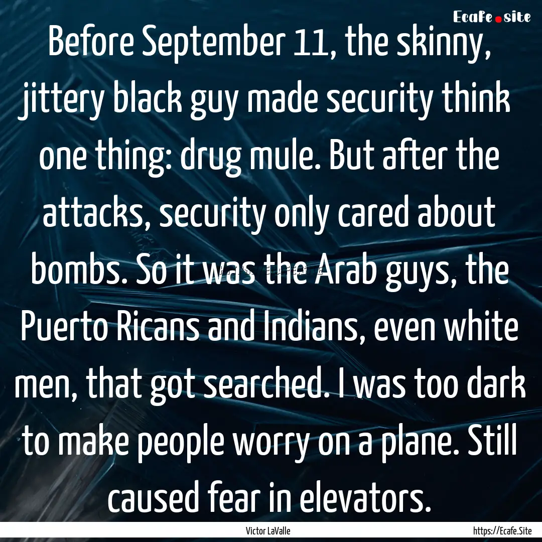 Before September 11, the skinny, jittery.... : Quote by Victor LaValle