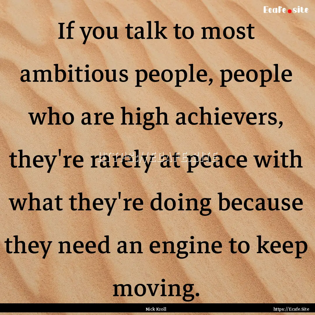 If you talk to most ambitious people, people.... : Quote by Nick Kroll