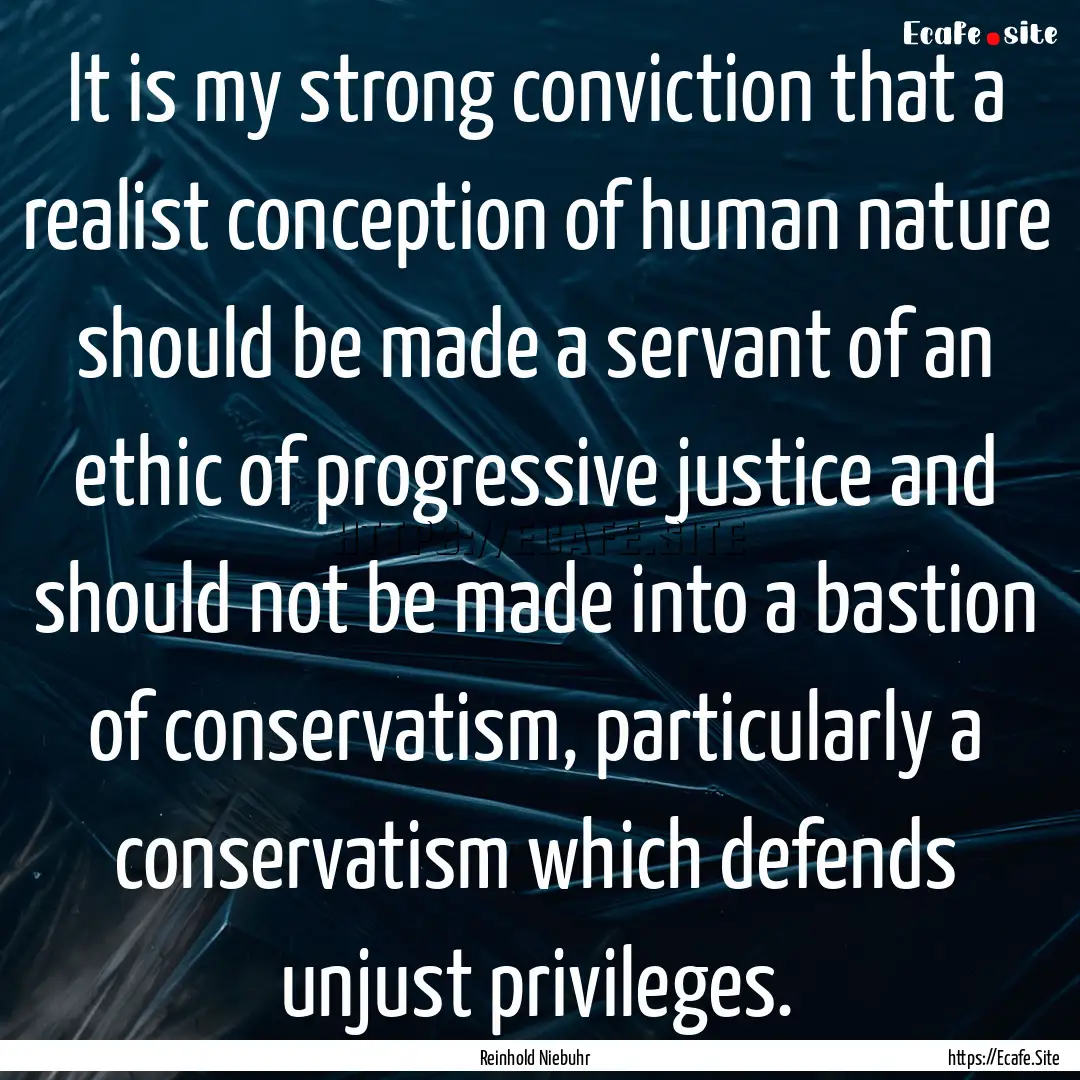 It is my strong conviction that a realist.... : Quote by Reinhold Niebuhr