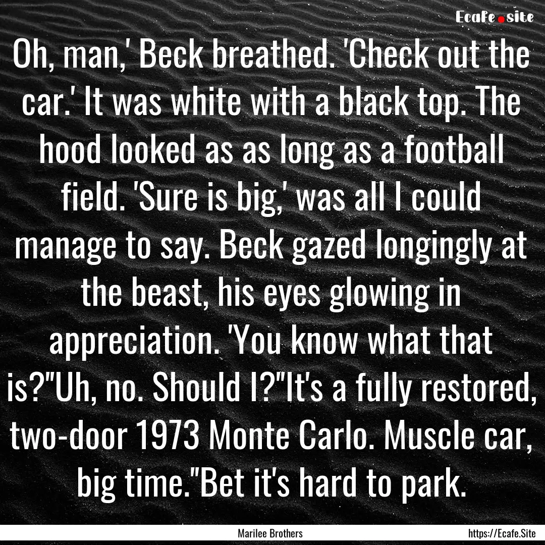 Oh, man,' Beck breathed. 'Check out the car.'.... : Quote by Marilee Brothers