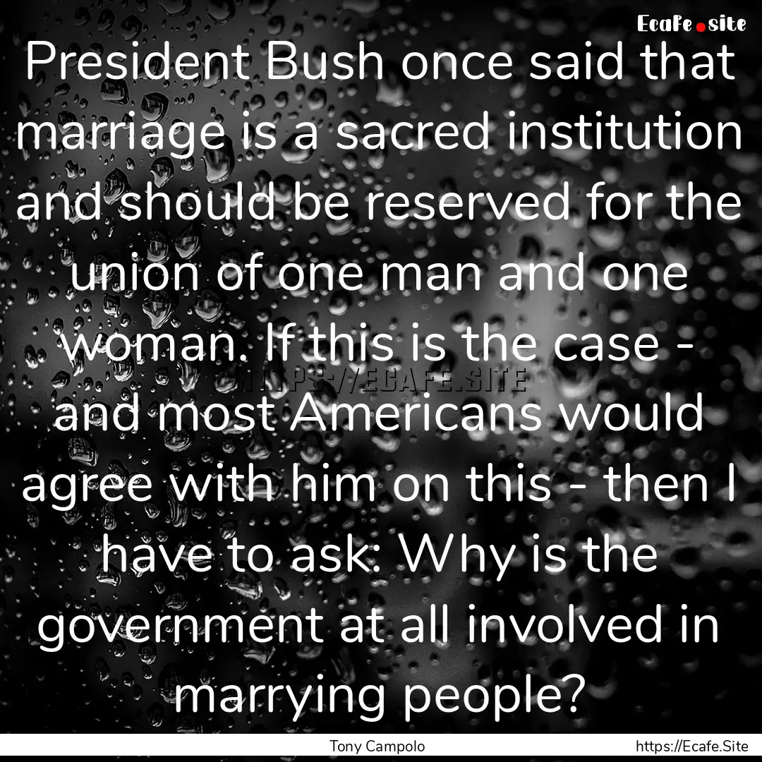 President Bush once said that marriage is.... : Quote by Tony Campolo