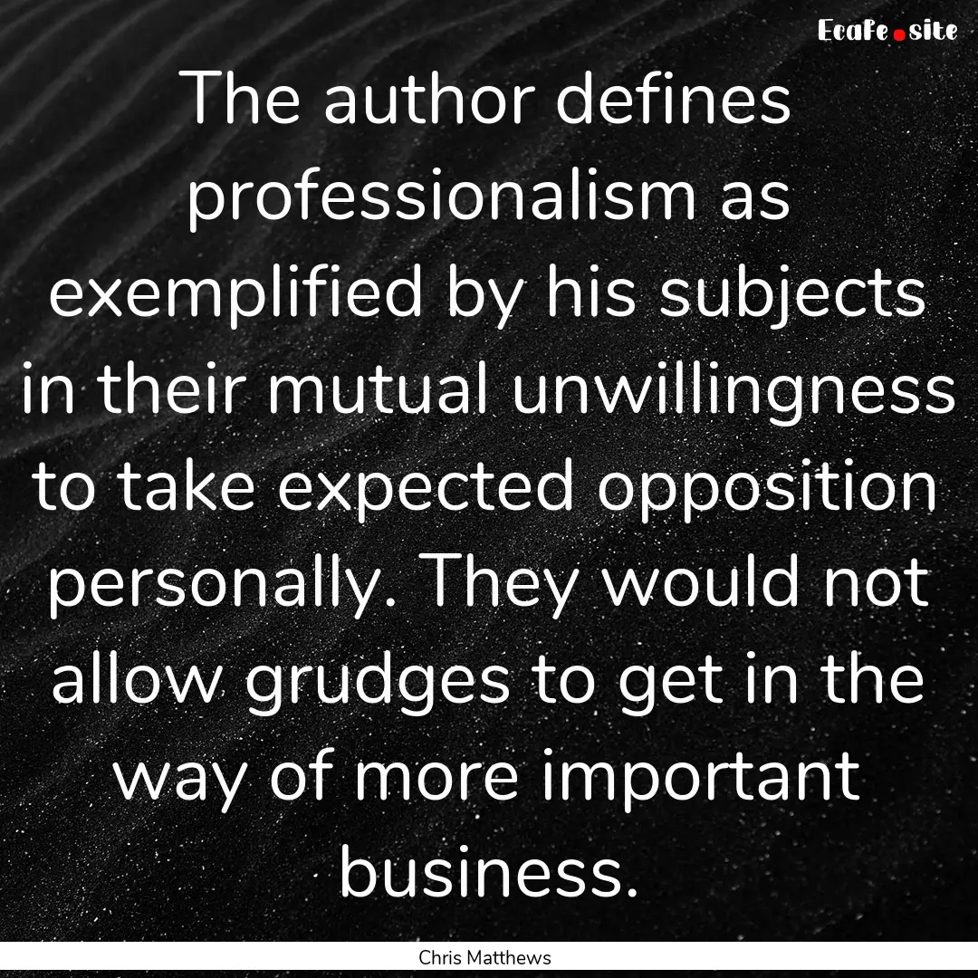 The author defines professionalism as exemplified.... : Quote by Chris Matthews