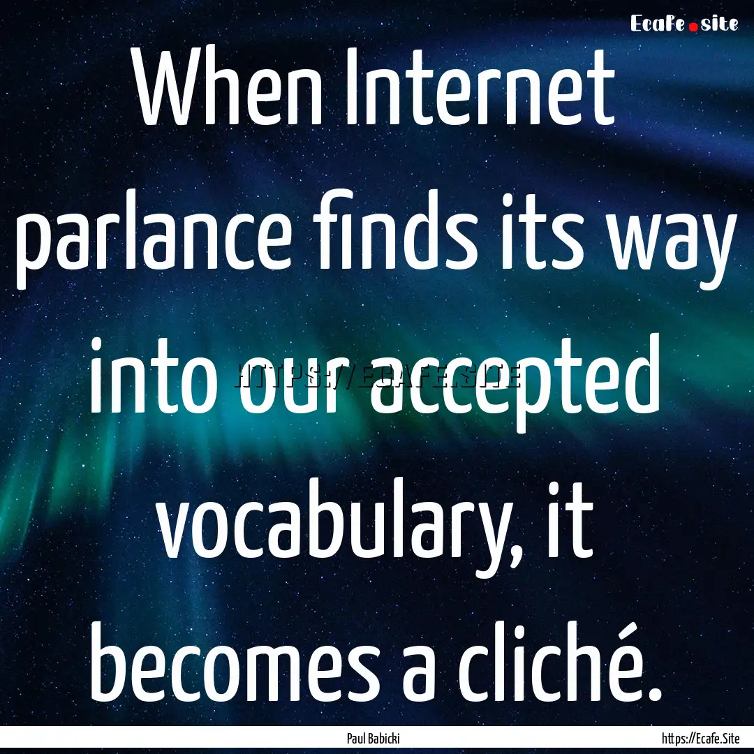 When Internet parlance finds its way into.... : Quote by Paul Babicki