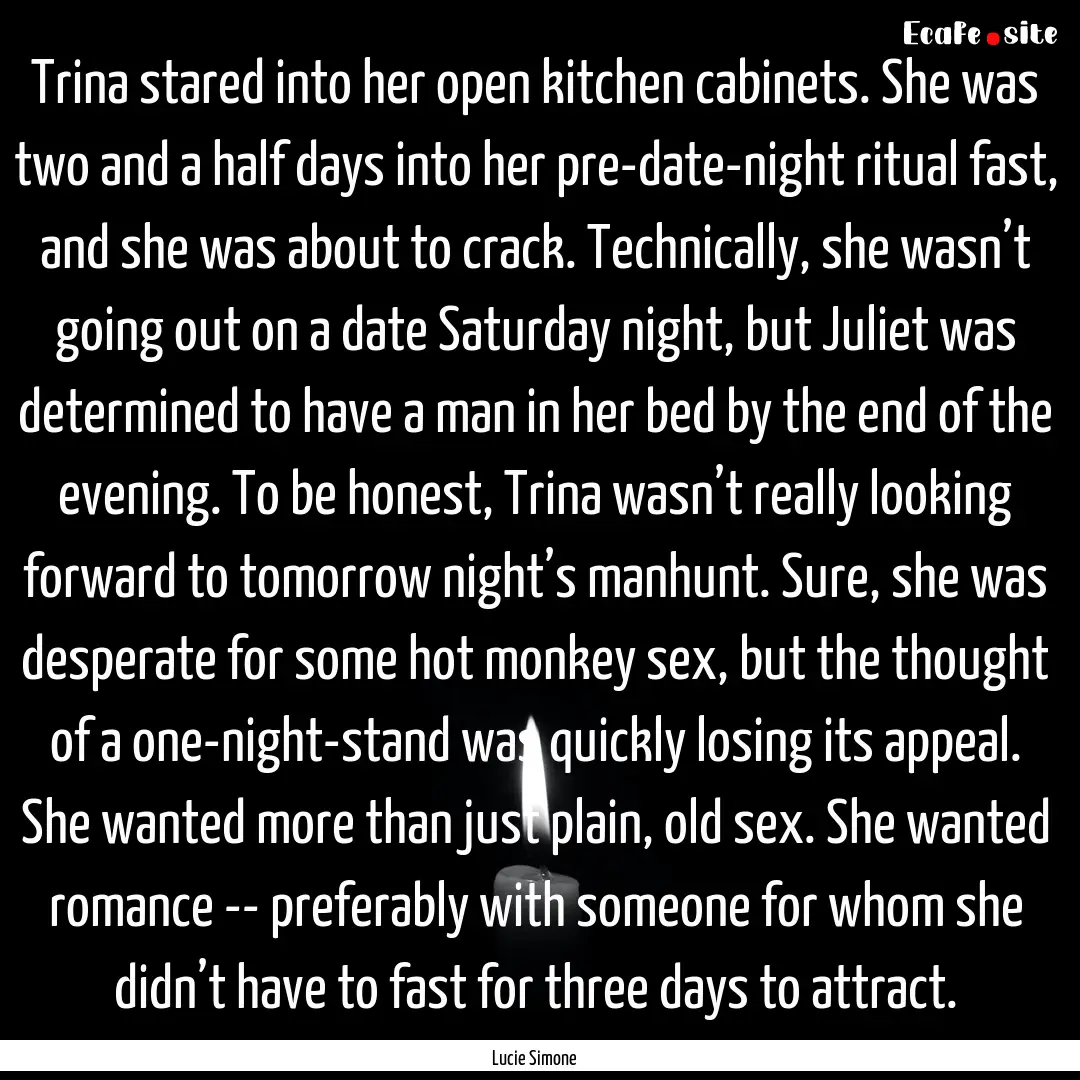 Trina stared into her open kitchen cabinets..... : Quote by Lucie Simone