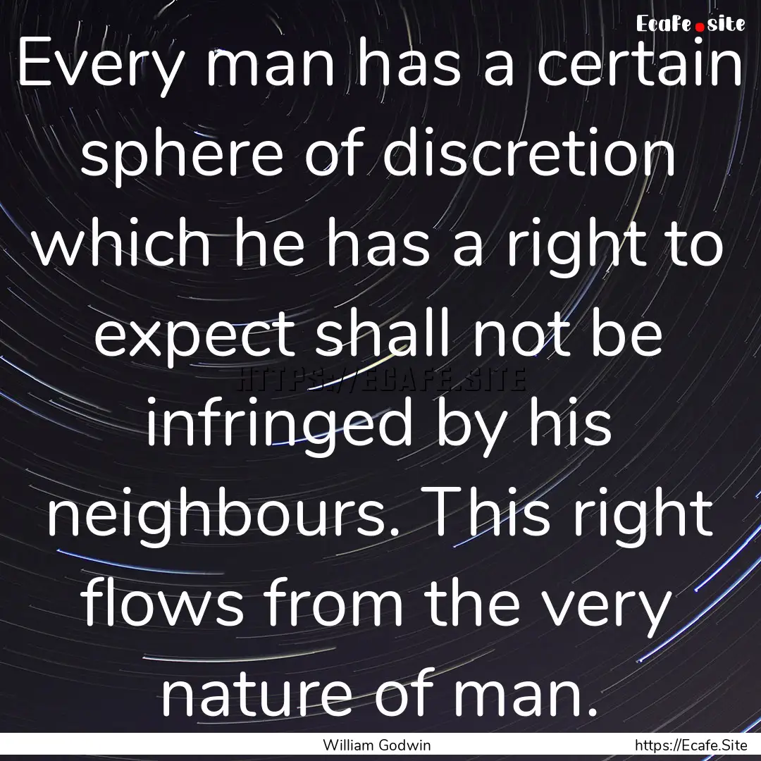 Every man has a certain sphere of discretion.... : Quote by William Godwin