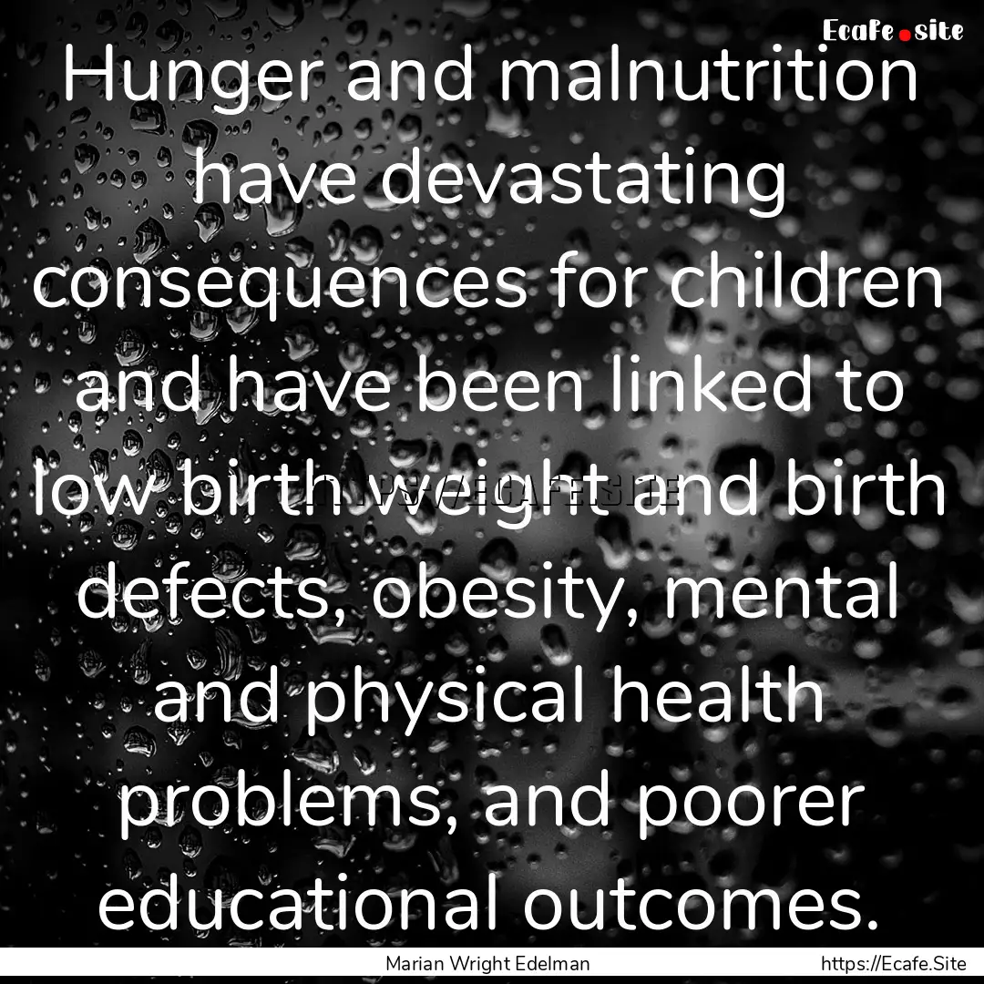 Hunger and malnutrition have devastating.... : Quote by Marian Wright Edelman