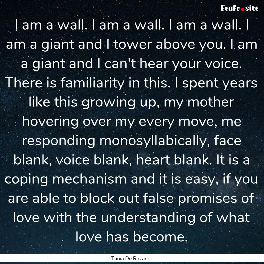 I am a wall. I am a wall. I am a wall. I.... : Quote by Tania De Rozario